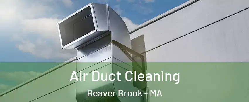 Air Duct Cleaning Beaver Brook - MA