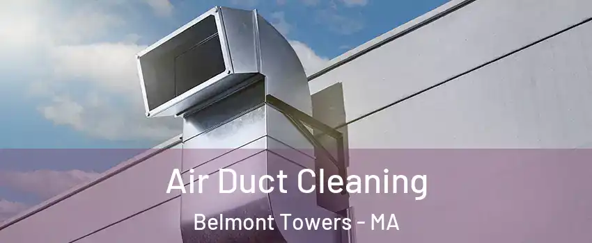 Air Duct Cleaning Belmont Towers - MA