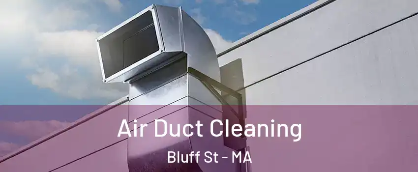 Air Duct Cleaning Bluff St - MA