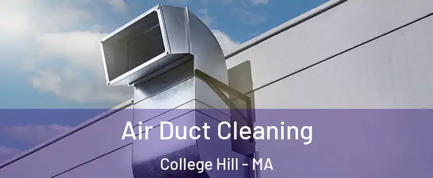 Air Duct Cleaning College Hill - MA