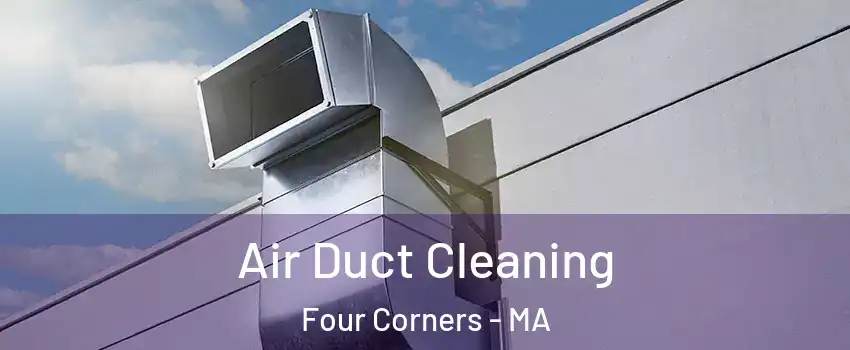 Air Duct Cleaning Four Corners - MA