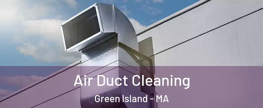 Air Duct Cleaning Green Island - MA