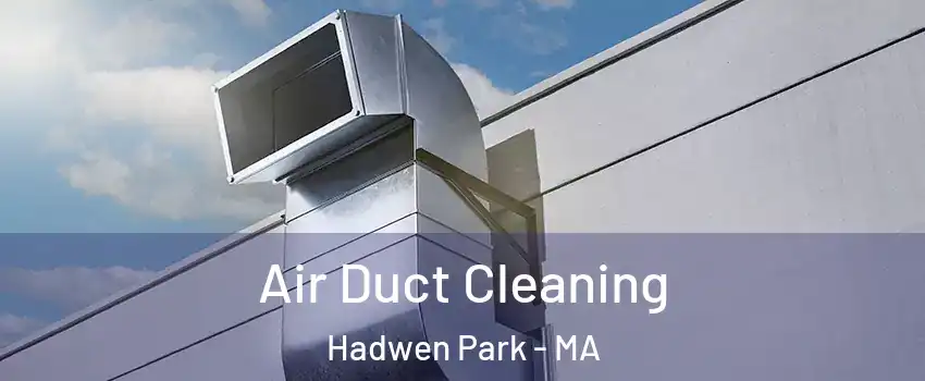 Air Duct Cleaning Hadwen Park - MA