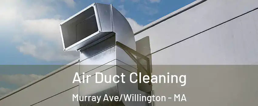 Air Duct Cleaning Murray Ave/Willington - MA