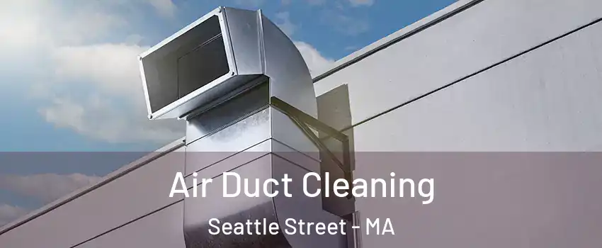 Air Duct Cleaning Seattle Street - MA