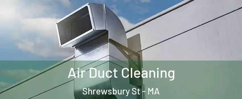 Air Duct Cleaning Shrewsbury St - MA