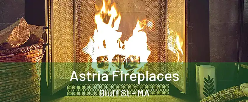 Astria Fireplaces Bluff St - MA