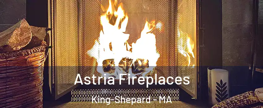 Astria Fireplaces King-Shepard - MA