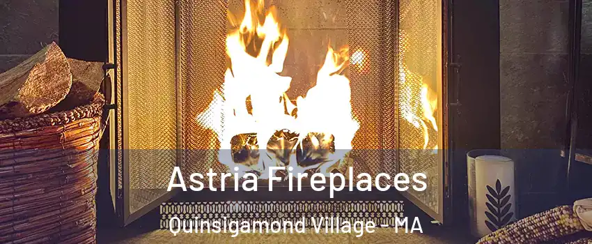 Astria Fireplaces Quinsigamond Village - MA