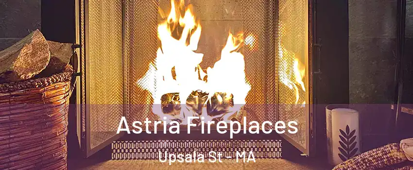 Astria Fireplaces Upsala St - MA