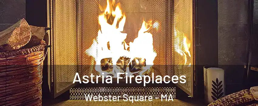 Astria Fireplaces Webster Square - MA