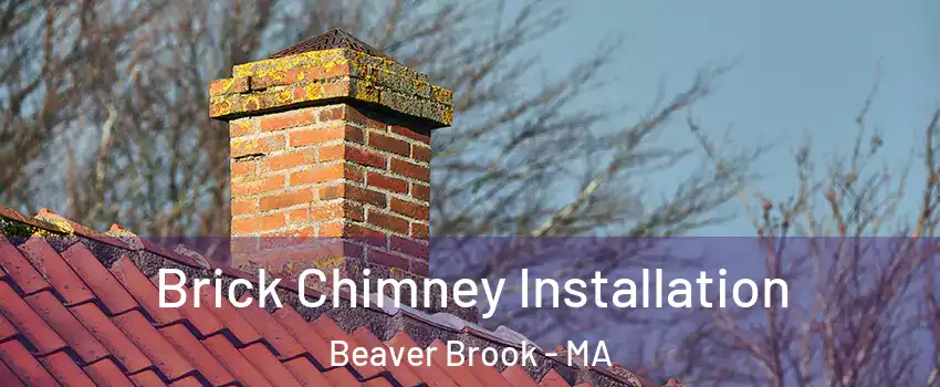 Brick Chimney Installation Beaver Brook - MA