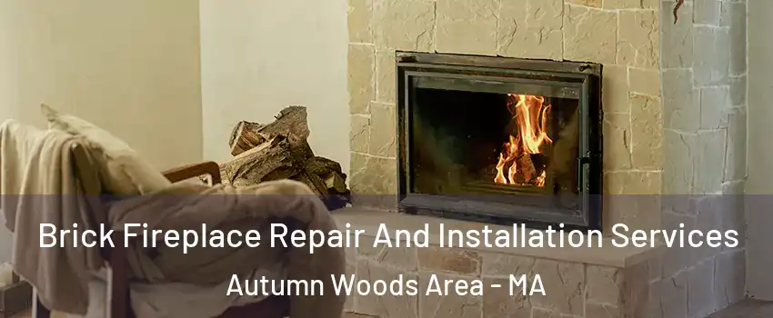 Brick Fireplace Repair And Installation Services Autumn Woods Area - MA