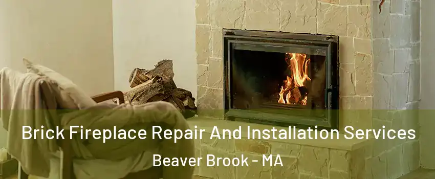 Brick Fireplace Repair And Installation Services Beaver Brook - MA