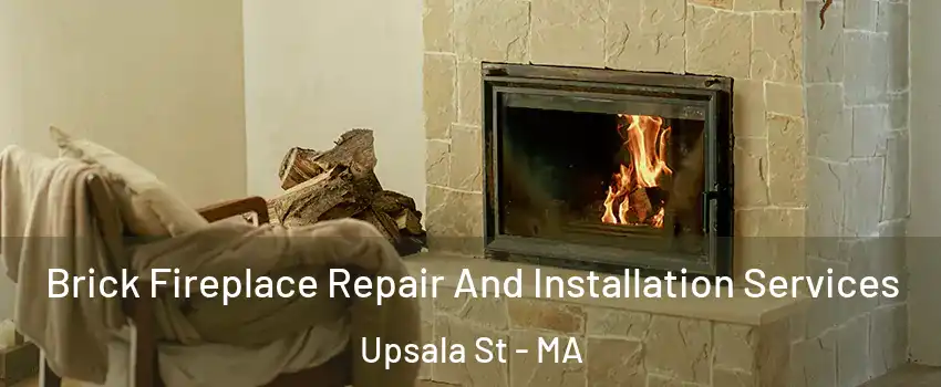 Brick Fireplace Repair And Installation Services Upsala St - MA