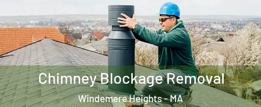 Chimney Blockage Removal Windemere Heights - MA