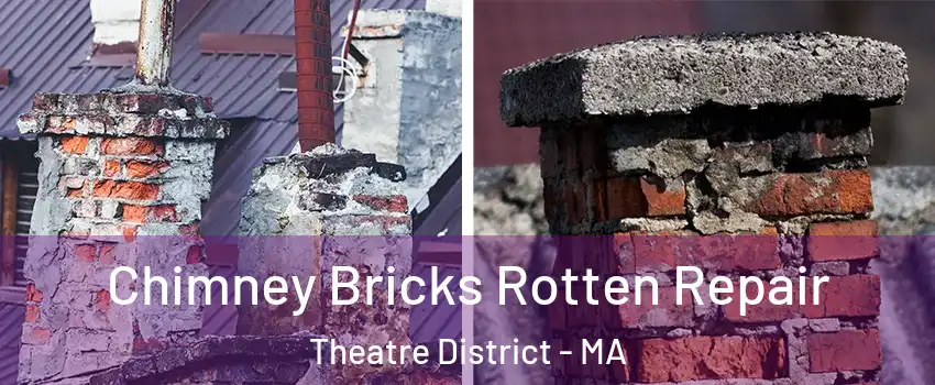 Chimney Bricks Rotten Repair Theatre District - MA