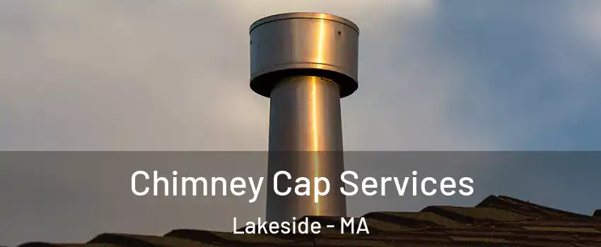 Chimney Cap Services Lakeside - MA