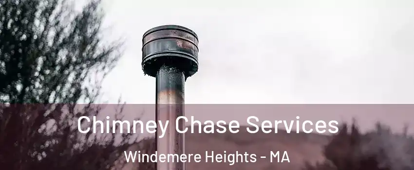 Chimney Chase Services Windemere Heights - MA