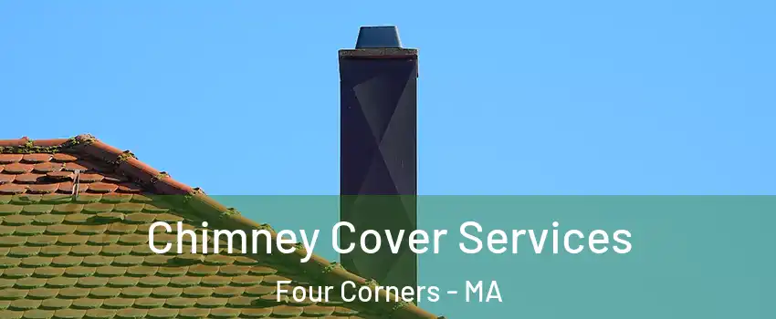 Chimney Cover Services Four Corners - MA