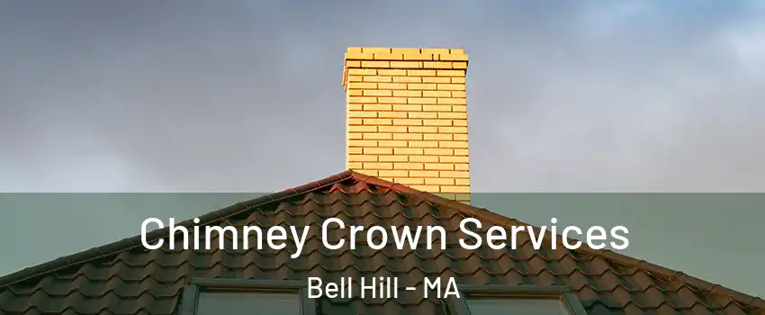 Chimney Crown Services Bell Hill - MA