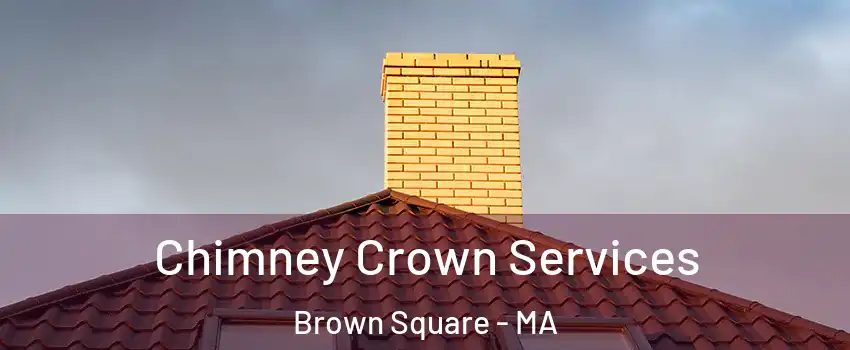 Chimney Crown Services Brown Square - MA