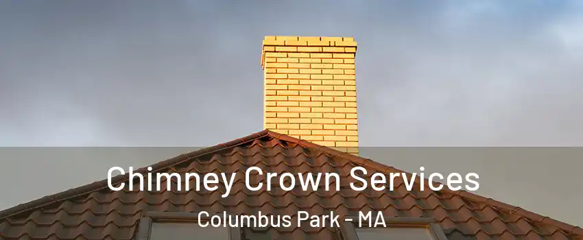 Chimney Crown Services Columbus Park - MA