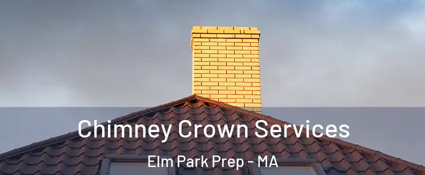 Chimney Crown Services Elm Park Prep - MA