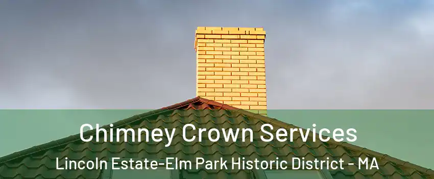 Chimney Crown Services Lincoln Estate-Elm Park Historic District - MA