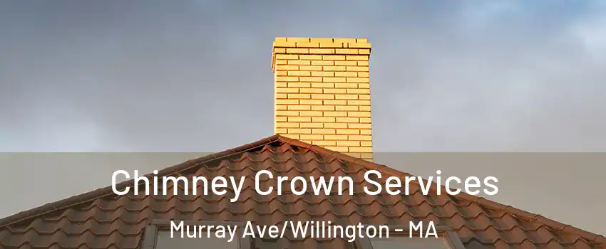 Chimney Crown Services Murray Ave/Willington - MA