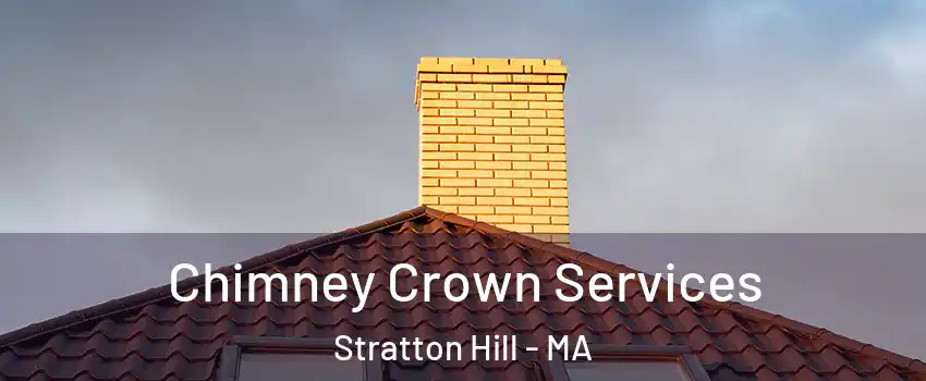 Chimney Crown Services Stratton Hill - MA