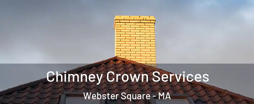 Chimney Crown Services Webster Square - MA