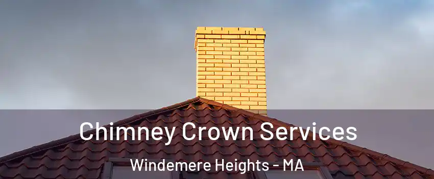 Chimney Crown Services Windemere Heights - MA