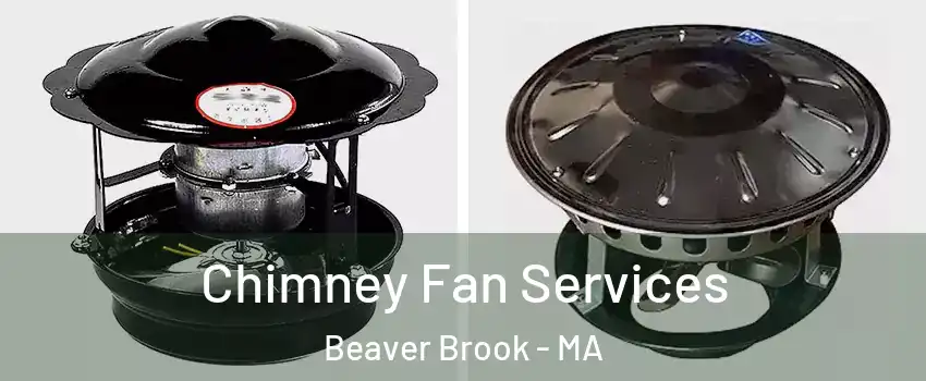 Chimney Fan Services Beaver Brook - MA