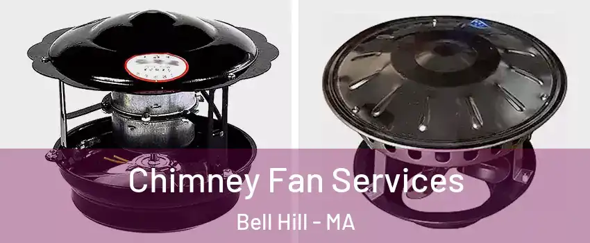 Chimney Fan Services Bell Hill - MA