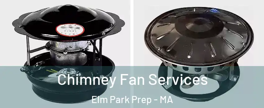 Chimney Fan Services Elm Park Prep - MA