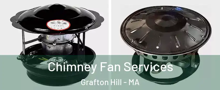 Chimney Fan Services Grafton Hill - MA