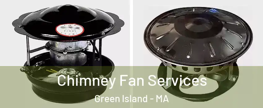 Chimney Fan Services Green Island - MA