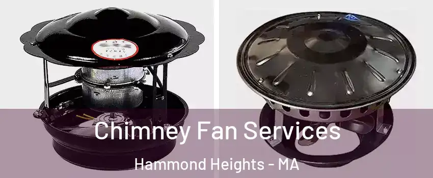 Chimney Fan Services Hammond Heights - MA