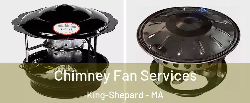 Chimney Fan Services King-Shepard - MA