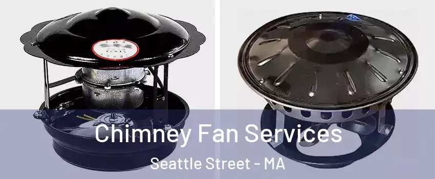 Chimney Fan Services Seattle Street - MA