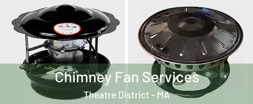 Chimney Fan Services Theatre District - MA