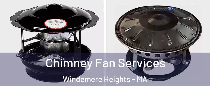 Chimney Fan Services Windemere Heights - MA