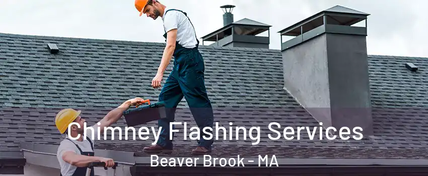 Chimney Flashing Services Beaver Brook - MA