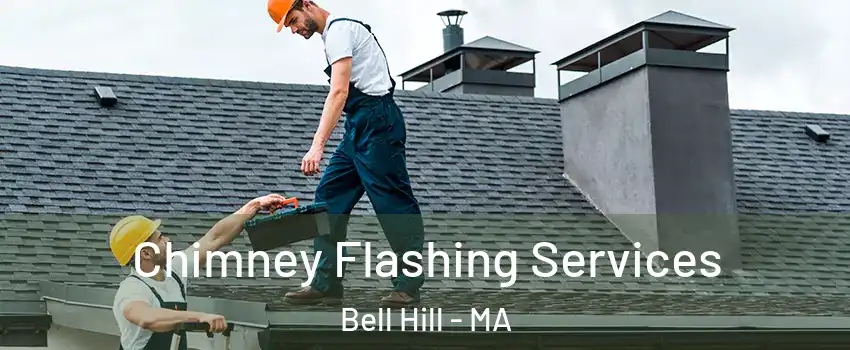 Chimney Flashing Services Bell Hill - MA