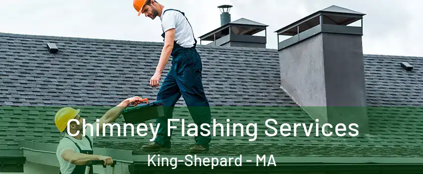 Chimney Flashing Services King-Shepard - MA