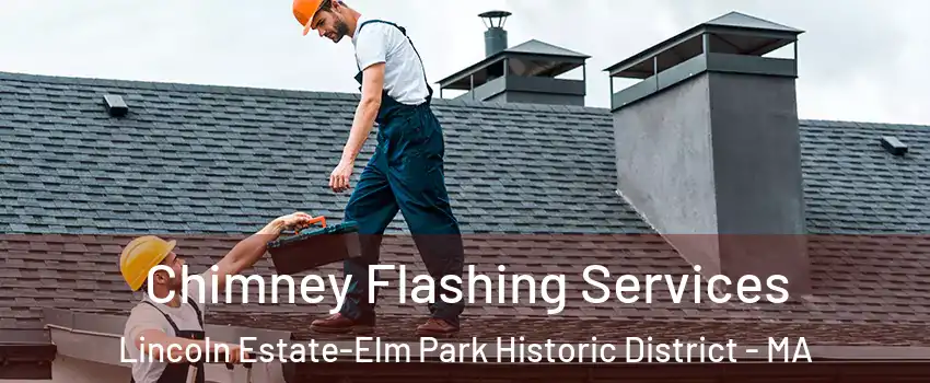 Chimney Flashing Services Lincoln Estate-Elm Park Historic District - MA