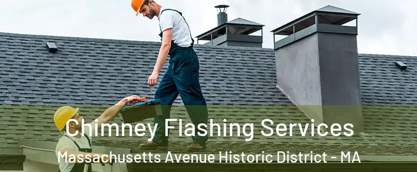 Chimney Flashing Services Massachusetts Avenue Historic District - MA