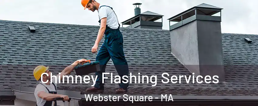 Chimney Flashing Services Webster Square - MA