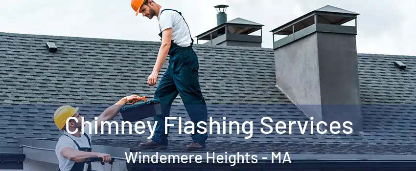 Chimney Flashing Services Windemere Heights - MA